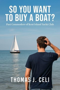 So You Want To Buy A Boat? - Celi, Thomas J. So You Want To Buy A Boat? - Celi, Thomas J.