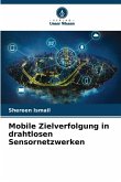Mobile Zielverfolgung in drahtlosen Sensornetzwerken Mobile Zielverfolgung in drahtlosen Sensornetzwerken
