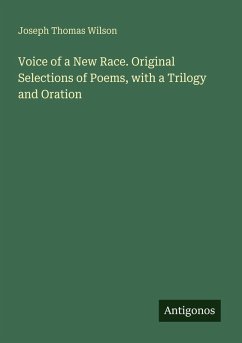 Voice of a New Race. Original Selections of Poems, with a Trilogy and Oration - Wilson, Joseph Thomas