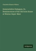 Somersetshire Dialogues. Or, Reminiscences of the Old Farm House at Weston-Super-Mare