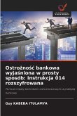 Ostro¿no¿¿ bankowa wyja¿niona w prosty sposób: Instrukcja 014 rozszyfrowana