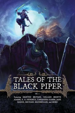 Tales of the Black Piper (eBook, ePUB) - Britain, Kristen; Greer, Justin; Heisler, Jessica; Hull, Leigh; Larsen, Ian; Nicole, Crystal; Regal, Michael; Schroeder, Katrina; Smith, Layton; Sena, R. J.; Smith, Spencer Russell; Bronte Adams, Gillian; Sturmwasser, Nathan; Vernon, Darby; Weeks, October; Williams, Lynell R.; Williams, Z. A.; Hendryx, E. A.; Hamm, Cassandra; Bahnmiller, Michael; Maree, Jane; Bahnmiller, Emma; Bauhardt, Felix; Forbes, W. Tanner