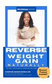 Reverse Weight Gain Naturally (Reversal Series) (eBook, ePUB) Reverse Weight Gain Naturally (Reversal Series) (eBook, ePUB)