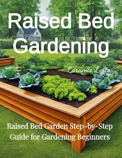 Raised Bed Gardening (eBook, ePUB) - Carson, Paul Raised Bed Gardening (eBook, ePUB) - Carson, Paul