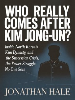 Cover Who Really Comes After Kim Jong-un?: Inside North Korea's Kim Dynasty, the Succession Crisis, and the Power Struggle No One Sees (eBook, ePUB)