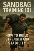 Sandbag Training 101: How to Build Strength and Stability (Fitness Foundations, #10) (eBook, ePUB)