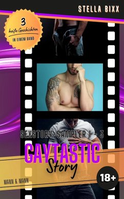 GAYTASTIC STORY - Sexstory-Sampler 1 - 3 (eBook, ePUB) - Bixx, Stella