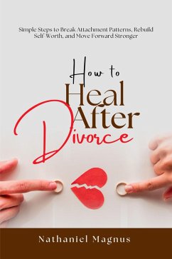How to Heal After Divorce (eBook, ePUB) - Magnus, Nathaniel