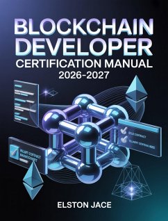 Blockchain Developer Certification Manual 2026-2027 (eBook, ePUB) - Jace, Elston Blockchain Developer Certification Manual 2026-2027 (eBook, ePUB) - Jace, Elston