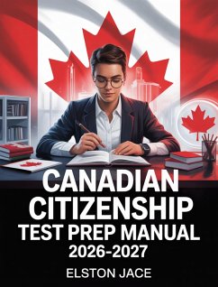 Canadian Citizenship Test Prep Manual 2026-2027 (eBook, ePUB) - Jace, Elston Canadian Citizenship Test Prep Manual 2026-2027 (eBook, ePUB) - Jace, Elston