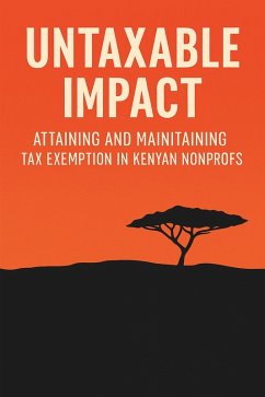 Untaxable Impact: Attaining and Maintaining Tax-Exempt Status for Non-Profits in Kenya (eBook, ePUB) - Rapando, Allan
