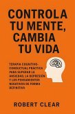Controla Tu Mente, Cambia Tu Vida (eBook, ePUB) Controla Tu Mente, Cambia Tu Vida (eBook, ePUB)