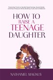 How to Raise a Teenage Daughter (eBook, ePUB)