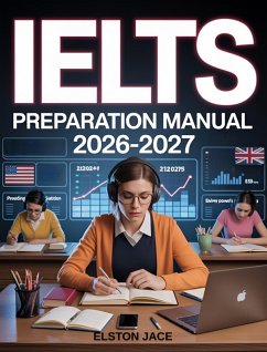 IELTS Preparation Manual 2026-2027 (eBook, ePUB) - Jace, Elston IELTS Preparation Manual 2026-2027 (eBook, ePUB) - Jace, Elston