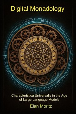 Cover The Digital Monadology: Revival of the Characteristica Universalis in the Age of Large Language Models (Frontiers of Intelligence, #1) (eBook, ePUB)