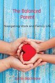The Balanced Parent: Navigating Work and Family Life (eBook, ePUB) The Balanced Parent: Navigating Work and Family Life (eBook, ePUB)