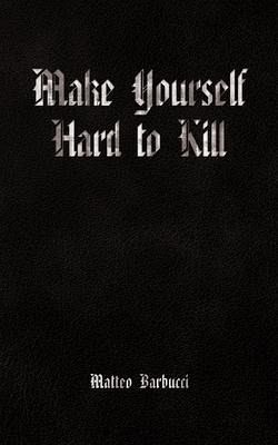 Make Yourself Hard to Kill (eBook, ePUB) Make Yourself Hard to Kill (eBook, ePUB)