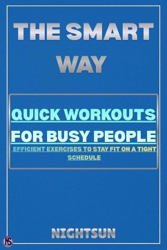 The Smart Way: Quick Workouts for Busy People (eBook, ePUB) - NightSun