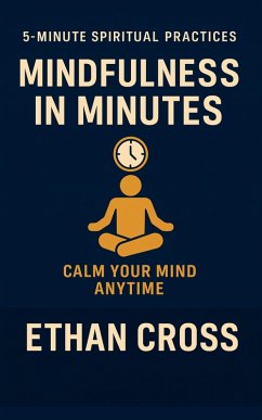 Cover Mindfulness in Minutes: Calm Your Mind Anytime (5-Minute Spiritual Practices Series, #3) (eBook, ePUB)