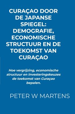 Cover Curaçao door de Japanse Spiegel: Demografie, Economische Structuur en de Toekomst van Curaçao (eBook, ePUB)