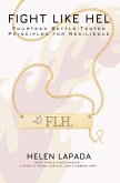 Fight Like Hel: Fourteen Battle - Tested Principles For Resilience (eBook, ePUB) Fight Like Hel: Fourteen Battle - Tested Principles For Resilience (eBook, ePUB)