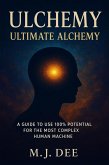 Ulchemy: Ultimate Alchemy - A Guide to Use 100% Potential for the Most Complex Human Machine (eBook, ePUB)