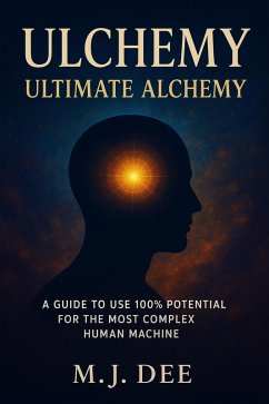 Cover Ulchemy: Ultimate Alchemy - A Guide to Use 100% Potential for the Most Complex Human Machine (eBook, ePUB)