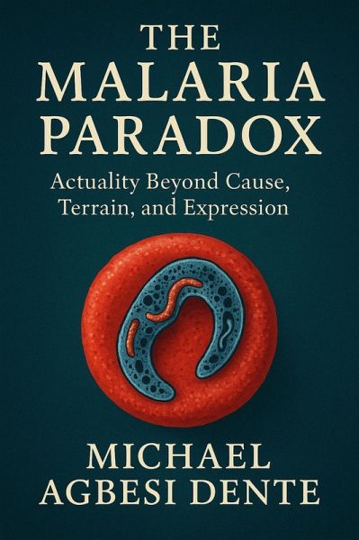 THE MALARIA PARADOX: Actuality Beyond Cause, Terrain, and Expression (eBook, ePUB)