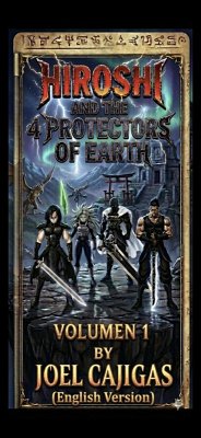 Hiroshi and the 4 Protectors of the Earth (The Legend of the Earth Protectors, #1) (eBook, ePUB) - Cajigas, Joel