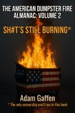 The American Dumpster Fire Almanac Volume Two: Sh#t's Still Burning: A Field Guide to the Flaming Trash Heap Formerly Known as Democracy (eBook, ePUB) The American Dumpster Fire Almanac Volume Two: Sh#t's Still Burning: A Field Guide to the Flaming Trash Heap Formerly Known as Democracy (eBook, ePUB)