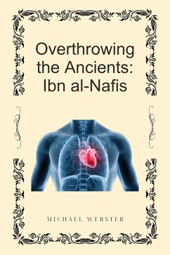 Cover Overthrowing the Ancients: Ibn al-Nafis (eBook, ePUB)