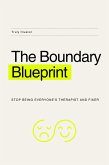 The Boundary Blueprint: Stop Being Everyone's Therapist and Fixer (eBook, ePUB)