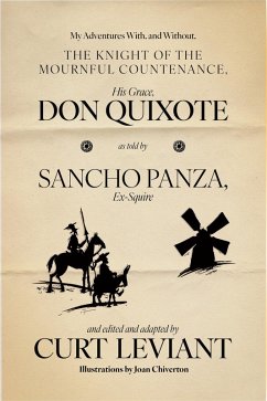 Cover My Adventures With, and Without, the Knight of the Mournful Countenance, His Grace, Don Quixote, as told by Sancho Panza, Ex-Squire (eBook, ePUB)