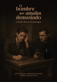 El hombre que amaba demasiado (eBook, ePUB) - Scalamogna, Claudio Héctor