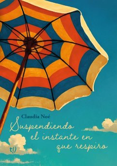 Suspendiendo el instante en que respiro (eBook, ePUB) - Noé, Claudia