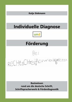 Individuelle Diagnose und Förderung bei Rechtschreibschwierigkeiten (eBook, ePUB) - Siekmann, Katja Individuelle Diagnose und Förderung bei Rechtschreibschwierigkeiten (eBook, ePUB) - Siekmann, Katja