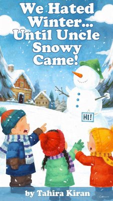 We Hated Winter... Until Uncle Snowy Came! (eBook, ePUB) - Kiran, Tahira