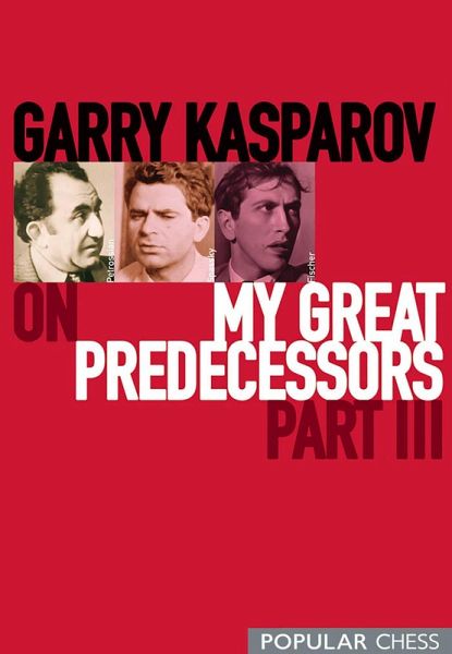 Garry Kasparov on My Great Predecessors, Part 3 (eBook, ePUB)