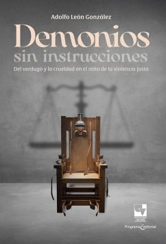 Demonios sin instrucciones: Del verdugo y la crueldad en el mito de la violencia justa (eBook, ePUB) - León González, Adolfo