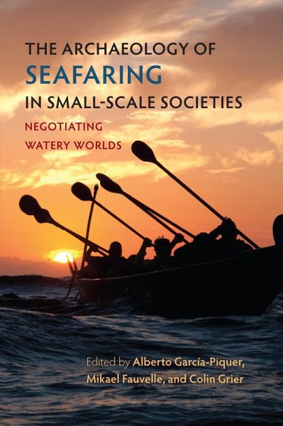 The Archaeology of Seafaring in Small-Scale Societies (eBook, ePUB) The Archaeology of Seafaring in Small-Scale Societies (eBook, ePUB)