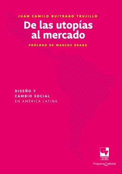 De las utopías al mercado: Diseño y cambio social en América Latina (eBook, ePUB) - Buitrago Trujillo, Juan Camilo