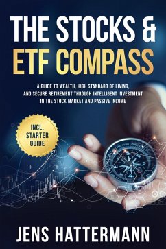 The Stocks & ETF Compass: A Guide to Wealth, High Standard of Living, and Secure Retirement through Intelligent Investment in the Stock Market and Passive Income - Including Starter Guide (eBook, ePUB) - Hattermann, Jens