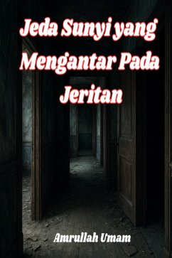 Jeda Sunyi yang Mengantar Pada Jeritan (eBook, ePUB) - Umam, Amrullah