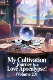 My Cultivation Journey is a Love Apocalypse! (Volume 23) (eBook, ePUB)