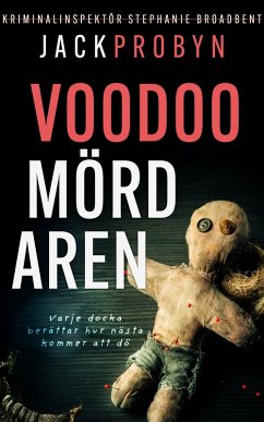 Voodoomördaren (Kriminalinspektör Stephanie Broadbent Thrillerserien, #1) (eBook, ePUB) - Probyn, Jack Voodoomördaren (Kriminalinspektör Stephanie Broadbent Thrillerserien, #1) (eBook, ePUB) - Probyn, Jack