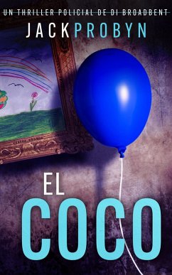 El Coco (La Inspectora Stephanie Broadbent: Serie de Thrillers Policíacos, #2) (eBook, ePUB) - Probyn, Jack El Coco (La Inspectora Stephanie Broadbent: Serie de Thrillers Policíacos, #2) (eBook, ePUB) - Probyn, Jack