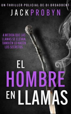 El Hombre en Llamas (La Inspectora Stephanie Broadbent: Serie de Thrillers Policíacos, #3) (eBook, ePUB) - Probyn, Jack El Hombre en Llamas (La Inspectora Stephanie Broadbent: Serie de Thrillers Policíacos, #3) (eBook, ePUB) - Probyn, Jack