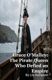 Grace O'Malley: The Pirate Queen Who Defied an Empire (eBook, ePUB) Grace O'Malley: The Pirate Queen Who Defied an Empire (eBook, ePUB)