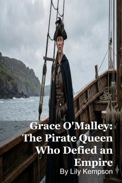 Cover Grace O'Malley: The Pirate Queen Who Defied an Empire (eBook, ePUB)