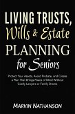 Living Trusts, Wills & Estate Planning for Seniors: Protect Your Assets, Avoid Probate, and Create a Plan That Brings Peace of Mind Without Costly Lawyers or Family Drama (eBook, ePUB)